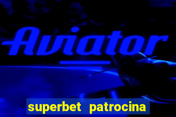 superbet patrocina quais times